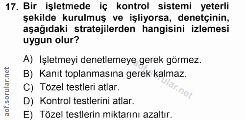 17. soru: Bir işletmede iç kontrol sistemi yeterli şekilde kurulmuş ve işliyorsa, denetçinin, aşağıdaki stratejilerden hangisin…
