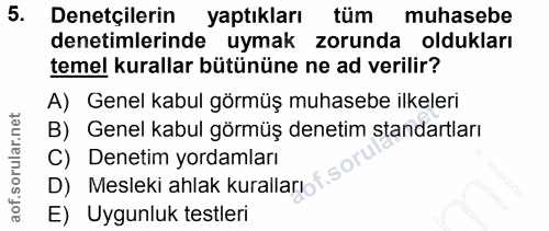 5. soru: Denetçilerin yaptıkları tüm muhasebe denetimlerinde uymak zorunda oldukları temel kurallar bütününe ne ad verilir? A)…