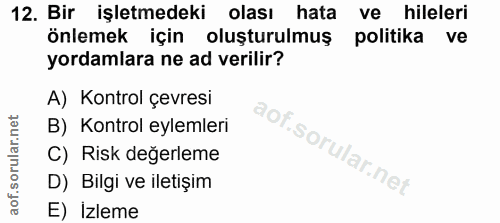 12. soru: Bir işletmedeki olası hata ve hileleri önlemek için oluşturulmuş politika ve yordamlara ne ad verilir? A) Kontrol çev…