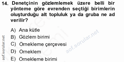 14. soru: Denetçinin gözlemlemek üzere belli bir yönteme göre evrenden seçtiği birimlerin oluşturduğu alt topluluk ya da gruba…