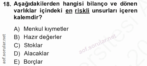 18. soru: Aşağıdakilerden hangisi bilanço ve dönen varlıklar içindeki en riskli unsurları içeren kalemdir? A) Menkul kıymetler…