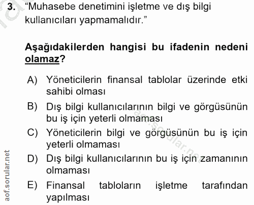 3. soru: "Muhasebe denetimini işletme ve dış bilgi kullanıcıları yapmamalıdır." Aşağıdakilerden hangisi bu ifadenin nedeni ola…