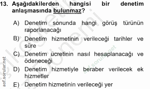 13. soru: Aşağıdakilerden hangisi bir denetim anlaşmasında bulunmaz? A) Denetim sonunda hangi görüş türünün raporlanacağı B) De…
