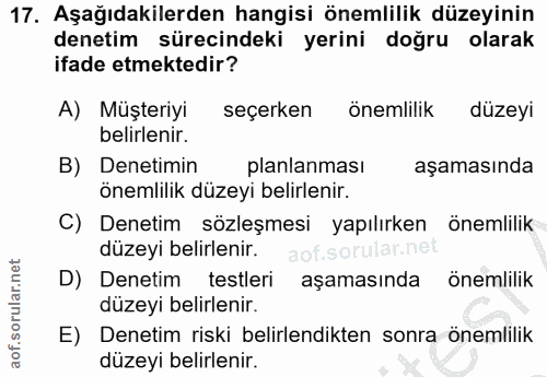 17. soru: Aşağıdakilerden hangisi önemlilik düzeyinin denetim sürecindeki yerini doğru olarak ifade etmektedir? A) Müşteriyi se…