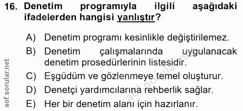 16. soru: Denetim programıyla ilgili aşağıdaki ifadelerden hangisi yanlıştır? A) Denetim programı kesinlikle degiştirilemez. B)…