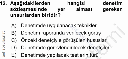 12. soru: Aşağıdakilerden hangisi denetim sözleşmesinde yer alması gereken unsurlardan biridir? A) Denetimde uygulanacak teknik…