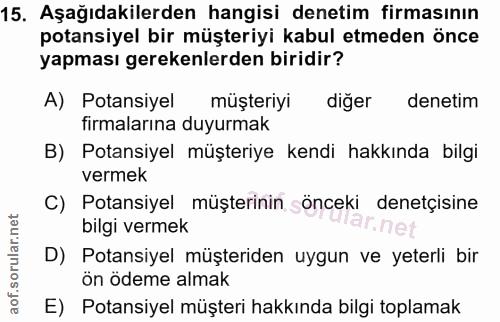 15. soru: Aşağıdakilerden hangisi denetim firmasının potansiyel bir müşteriyi kabul etmeden önce yapması gerekenlerden biridir?…