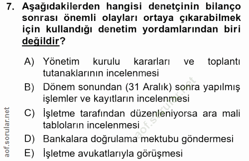 7. soru: Aşağıdakilerden hangisi denetçinin bilanço sonrası önemli olayları ortaya çıkarabilmek için kullandığı denetim yordam…