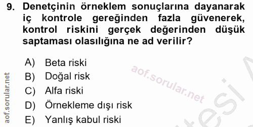 9. soru: Denetçinin örneklem sonuçlarına dayanarak iç kontrole gereğinden fazla güvenerek, kontrol riskini gerçek değerinden d…