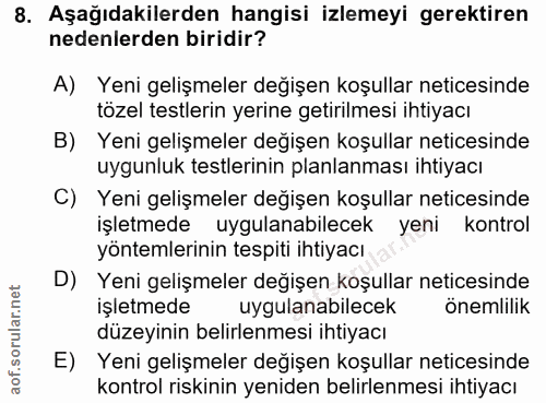 8. soru: Aşağıdakilerden hangisi izlemeyi gerektiren nedenlerden biridir? A) Yeni gelişmeler değişen koşullar neticesinde töze…