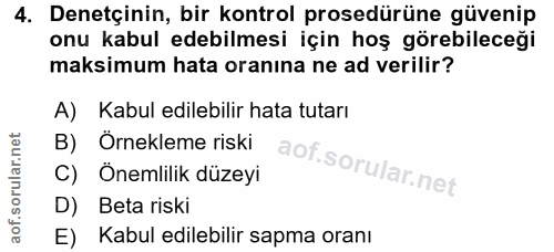 4. soru: Denetçinin, bir kontrol prosedürüne güvenip onu kabul edebilmesi için hoş görebileceği maksimum hata oranına ne ad ve…