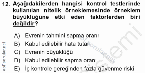 12. soru: Aşağıdakilerden hangisi kontrol testlerinde kullanılan nitelik örneklemesinde örneklem büyüklüğüne etki eden faktörle…
