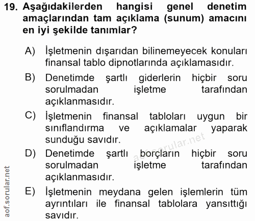 19. soru: Aşağıdakilerden hangisi genel denetim amaçlarından tam açıklama (sunum) amacını en iyi şekilde tanımlar? A) İşletmeni…