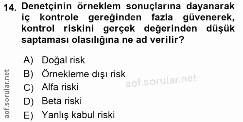 14. soru: Denetçinin örneklem sonuçlarına dayanarak iç kontrole gereğinden fazla güvenerek, kontrol riskini gerçek değerinden d…