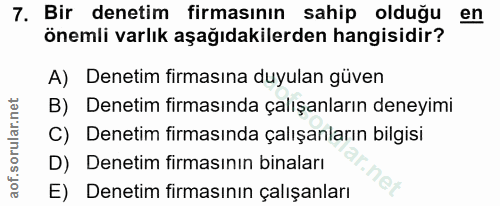 7. soru: Bir denetim firmasının sahip olduğu en önemli varlık aşağıdakilerden hangisidir? A) Denetim firmasına duyulan güven B…