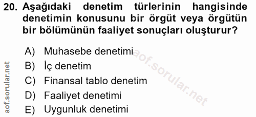 20. soru: Aşağıdaki denetim türlerinin hangisinde denetimin konusunu bir örgüt veya örgütün bir bölümünün faaliyet sonuçları ol…