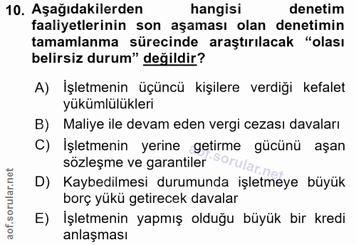 10. soru: Aşağıdakilerden hangisi denetim faaliyetlerinin son aşaması olan denetimin tamamlanma sürecinde araştırılacak "olası…