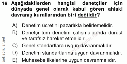 16. soru: Aşağıdakilerden hangisi denetçiler için dünyada genel olarak kabul gören ahlaki davranış kurallarından biri değildir?…