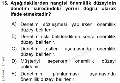 15. soru: Aşağıdakilerden hangisi önemlilik düzeyinin denetim sürecindeki yerini doğru olarak ifade etmektedir? A) Denetim sözl…