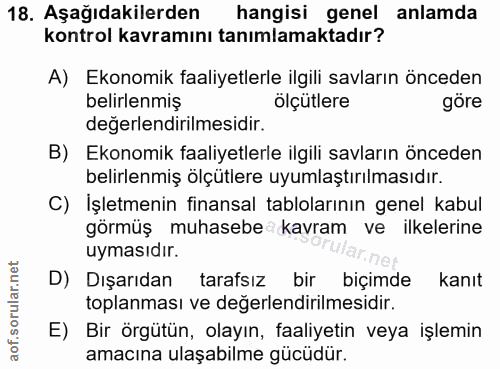 18. soru: Aşağıdakilerden hangisi genel anlamda kontrol kavramını tanımlamaktadır? A) Ekonomik faaliyetlerle ilgili savların ön…
