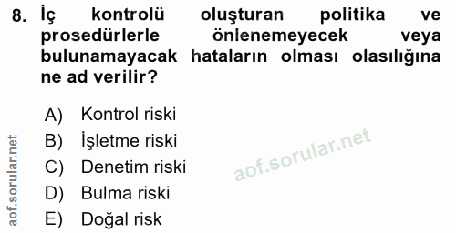 8. soru: Iç kontrolü oluşturan politika ve prosedürlerle önlenemeyecek veya bulunamayacak hataların olması olasılığına ne ad v…