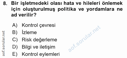 8. soru: Bir işletmedeki olası hata ve hileleri önlemek için oluşturulmuş politika ve yordamlara ne ad verilir? A) Kontrol çev…