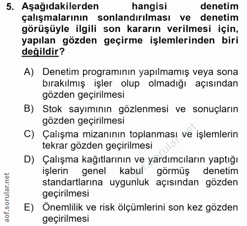 5. soru: Aşağıdakilerden hangisi denetim çalışmalarının sonlandırılması ve denetim görüşüyle ilgili son kararın verilmesi için…
