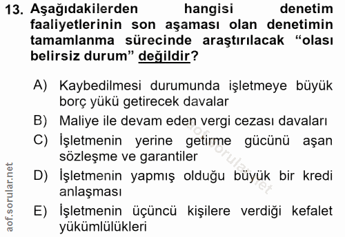 13. soru: Aşağıdakilerden hangisi denetim faaliyetlerinin son aşaması olan denetimin tamamlanma sürecinde araştırılacak "olası…