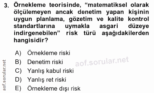 3. soru: Örnekleme teorisinde, "matematiksel olarak ölçülemeyen ancak denetim yapan kişinin uygun planlama, gözetim ve kalite…