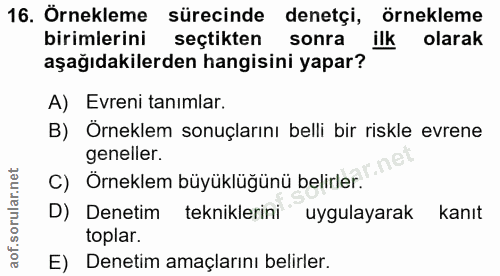 16. soru: Örnekleme sürecinde denetçi, örnekleme birimlerini seçtikten sonra ilk olarak aşağıdakilerden hangisini yapar? A) Evr…