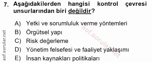 7. soru: Aşağıdakilerden hangisi kontrol çevresi unsurlarından biri değildir? A) Yetki ve sorumluluk verme yöntemleri B) Örgüt…
