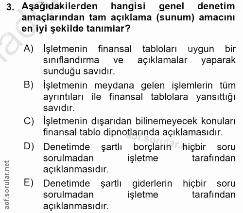 3. soru: Aşağıdakilerden hangisi genel denetim amaçlarından tam açıklama (sunum) amacını en iyi şekilde tanımlar? A) İşletmeni…