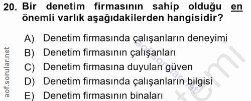 20. soru: Bir denetim firmasının sahip olduğu en önemli varlık aşağıdakilerden hangisidir? A) Denetim firmasında çalışanların d…