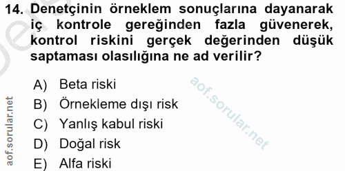 14. soru: Denetçinin örneklem sonuçlarına dayanarak iç kontrole gereğinden fazla güvenerek, kontrol riskini gerçek değerinden d…