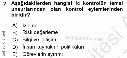 2. soru: Aşağıdakilerden hangisi iç kontrolün temel unsurlarından olan kontrol eylemlerinden biridir? A) Izleme B) Risk değerl…