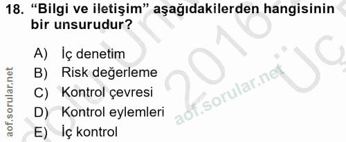 18. soru: "Bilgi ve iletişim" aşağıdakilerden hangisinin bir unsurudur? A) Iç denetim B) Risk değerleme adf. C) Kontrol çevresi…