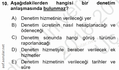 10. soru: Aşağıdakilerden hangisi bir denetim anlaşmasında bulunmaz? A) Denetim hizmetinin verileceği yer B) Denetim ücretinin…