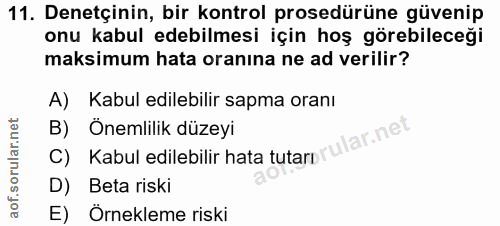11. soru: Denetçinin, bir kontrol prosedürüne güvenip onu kabul edebilmesi için hoş görebileceği maksimum hata oranına ne ad ve…