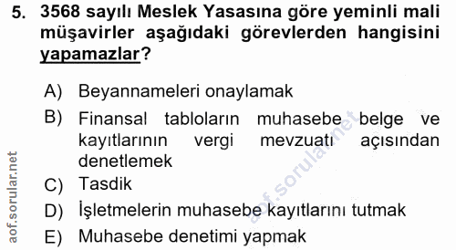 5. soru: 3568 sayılı Meslek Yasasına göre yeminli mali müşavirler aşağıdaki görevlerden hangisini yapamazlar? A) Beyannameleri…