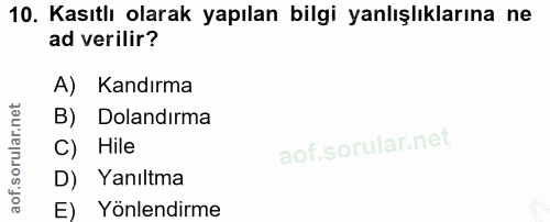 10. soru: Kasıtlı olarak yapılan bilgi yanlışlıklarına ne ad verilir? A) Kandırma B) Dolandırma C) Hile D) Yanıltma E) Yönlendirme