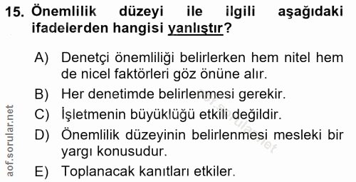 15. soru: Onemlilik düzeyi ile ilgili aşağıdaki ifadelerden hangisi yanlıştır? A) Denetçi önemliliği belirlerken hem nitel hem…