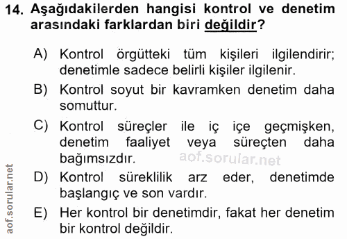 14. soru: Aşağıdakilerden hangisi kontrol ve denetim arasındaki farklardan biri değildir? A) Kontrol örgütteki tüm kişileri ilg…