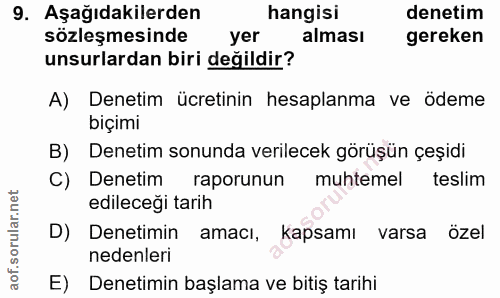 9. soru: Aşağıdakilerden hangisi denetim sözleşmesinde yer alması gereken unsurlardan biri değildir? A) Denetim ücretinin hesa…