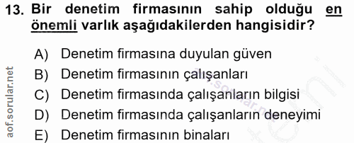 13. soru: Bir denetim firmasının sahip olduğu en önemli varlık aşağıdakilerden hangisidir? A) Denetim firmasına duyulan güven B…
