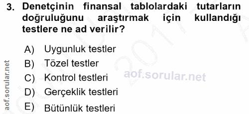 3. soru: Denetçinin finansal tablolardaki tutarların dogruluğunu • araştırmak için kullandığı testlere ne ad verilir? A) Uygun…
