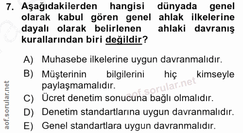 7. soru: Aşağıdakilerden hangisi dünyada genel olarak kabul gören genel ahlak ilkelerine dayalı olarak belirlenen ahlaki davra…