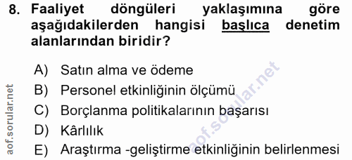8. soru: Faaliyet döngüleri yaklaşımına göre aşağıdakilerden hangisi başlıca denetim alanlarından biridir? A) Satın alma ve öd…