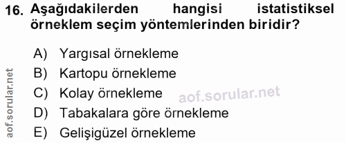 16. soru: Aşağıdakilerden hangisi istatistiksel örneklem seçim yöntemlerinden biridir? A) Yargısal örnekleme B) Kartopu örnekle…