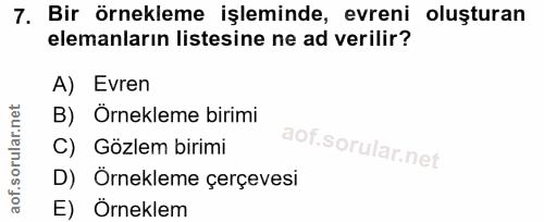 7. soru: Bir örnekleme işleminde, evreni oluşturan elemanların listesine ne ad verilir? A) Evren B) Ornekleme birimi C) Gözlem…