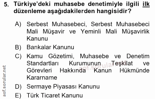 5. soru: Türkiye'deki muhasebe denetimiyle ilgili ilk düzenleme aşağıdakilerden hangisidir? A) Serbest Muhasebeci, Serbest Muh…